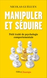 Nicolas Guéguen - Manipuler et séduire - Petit traité de psychologie comportementale.
