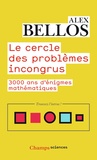Alex Bellos - Le cercle des problèmes incongrus - 3000 ans d'énigmes mathématiques.