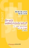 Bertrand Seiller - Droit administratif - Tome 1, Les sources et le juge.