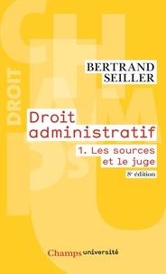 Bertrand Seiller - Droit administratif - Tome 1, Les sources et le juge.