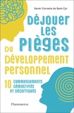 Xavier Cornette de Saint Cyr - Déjouer les pièges du développement personnel - 10 commandements démystifiés et décortiqués.