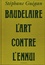 Stéphane Guégan - Baudelaire, l'art contre l'ennui.