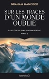 Graham Hancock - La clé de la civilisation perdue - Partie 2, Sur les traces d'un monde oublié.