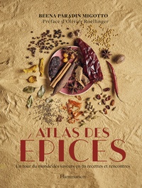 Beena Paradin Migotto - Atlas des épices - Un tour du monde des saveurs en 50 recettes et rencontres.