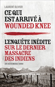 Laurent Olivier - Ce qui est arrivé à Wounded Knee - 29 décembre 1890.