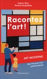 Adam Biro et Karine Douplitzky - Racontez l'art ! - Art moderne, des Fauves aux performeurs.