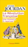 Annie Jourdan - La Révolution française - Une histoire à repenser.