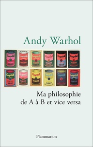 Andy Warhol - Ma philosophie de A à B et vice versa.