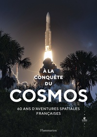 Jacques Arnould - A la conquête du cosmos - 60 ans d'aventures spatiales françaises.