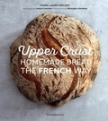 Marie-Laure Fréchet - Langue anglaise  : Upper Crust : Homemade Bread the French Way - Recipes and techniques.