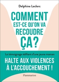 Delphine Leclerc - Comment est-ce qu'on va recoudre ça ?.