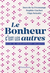 Sophie Gachet et Inès de La Fressange - Le bonheur, c'est les autres - Guide de développement collectif.