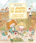 Sébastien Perez et Annelore Parot - Le Jardin de Basilic  : Comment naissent les bébés plantes ?.