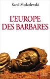 Karol Modzelewski - L'Europe des barbares - Germains et slaves face aux héritiers de Rome.