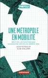 Juliette Maulat et Elise Guillerm - Une métropole en mobilité - Récit de l'action publique rouennaise depuis les années 1950.