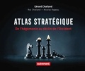 Gérard Chaliand et Roc Chaliand - Atlas stratégique - De l’hégémonie au déclin de l’Occident.