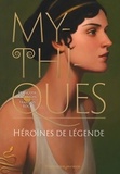 Françoise Rachmuhl et François Roca - Mythiques - Héroïnes de légende.