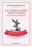 Fabrizio Bucella - Les Tribulations oenologiques du Professeur Bucella - Comment parler des vins que l'on n'a pas bu ?.