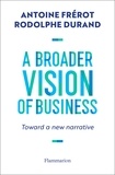 Rodolphe Durand et Antoine Frérot - A Broader Vision of Business - Toward a new narrative.