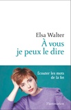 Elsa Walter - A vous je peux le dire - Ecouter les mots de la fin.