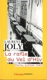 Laurent Joly - La rafle du Vel d'Hiv - Paris, juillet 1942.