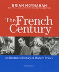 Brian Moynahan - The French Century - An illustrated History of modern France.