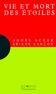 Ariane Lançon et Agnès Acker - Vie Et Mort Des Etoiles.