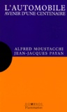 Alfred Moustacchi et Jean-Jacques Payan - L'Automobile. Avenir D'Une Centenaire.