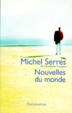 Michel Serres - Nouvelles du monde.