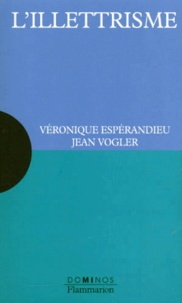 Véronique Espérandieu et Jean Vogler - L'illettrisme.