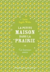 Laura Ingalls Wilder - La Petite maison dans la prairie Tome 7 : Ces heureuses années.