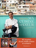 Alessandra Montagne Gomes - Ma cuisine de coeur - De Rio à Paris.
