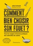 Julie Schwob - Comment bien choisir son fouet ? - Tous les usages et bonnes pratiques des ustensiles de cuisine.