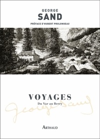 George Sand - Voyages - Du Var au Berry.