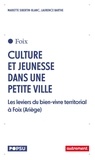 Mariette Sibertin-Blanc et Laurence Barthe - Cultures et jeunesse dans une petite ville - Les leviers du bien vivre territorial à Foix (Ariège).