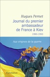 Hugues Pernet - Journal du premier ambassadeur de France à Kiev - 1990 -1993.