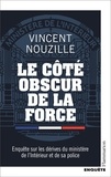 Vincent Nouzille - Le côté obscur de la force - Enquête sur les dérives du ministère de l'Intérieur et de sa police.
