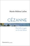 Marie-Hélène Lafon - Cézanne - Des toits rouges sur la mer bleue.