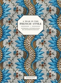 Jean-Baptiste Martin et Vincent Farelly - A Year in the French Style - Interiors & Entertaining by Antoinette Poisson.