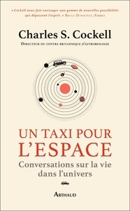 Charles S. Cockell - Un taxi pour l'espace - Conversations sur la vie dans l’univers.