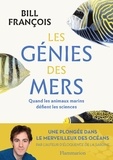 Bill François - Les génies des mers - Quand les animaux marins défient les sciences.