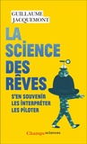 Guillaume Jacquemont et Sylvie Serprix - La science des rêves - S'en souvenir, les interpréter, les piloter.