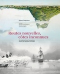 Hubert Sagnières - Routes nouvelles, côtes inconnues - 16 explorations françaises autour du monde 1714-1854.
