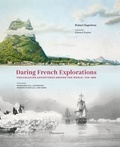 Hubert Sagnières - Daring French Explorations - Traiblazing Adventures around the World : 1714-1854.