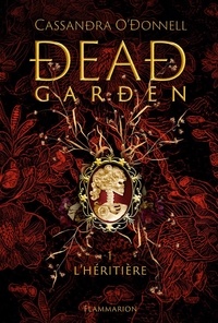 Cassandra O'Donnell - Dead Garden Tome 1 : L'héritière.
