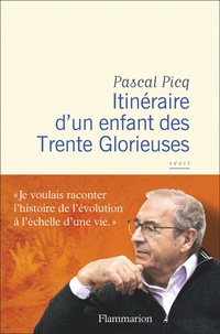Pascal Picq - Itinéraire d’un enfant des Trente Glorieuses.