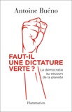 Antoine Buéno - Faut-il une dictature verte ? - La démocratie au secours de la planète.
