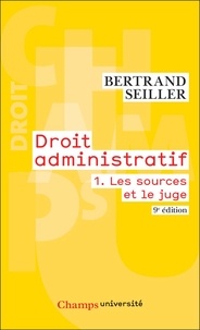 Bertrand Seiller - Droit administratif - Tome 1, Les sources et le juge.