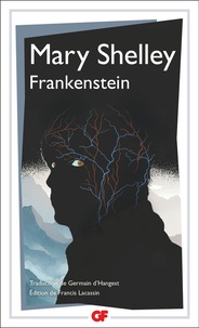 Mary Shelley - Frankenstein - Ou le Prométhée moderne.