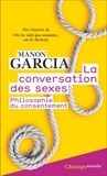 Manon Garcia - La conversation des sexes - Philosophie du consentement.